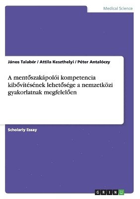 bokomslag A ment&#337;szakpoli kompetencia kib&#337;vtsnek lehet&#337;sge a nemzetkzi gyakorlatnak megfelel&#337;en