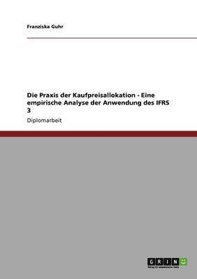 bokomslag Die Praxis der Kaufpreisallokation. Eine empirische Analyse der Anwendung des IFRS 3
