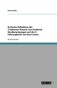 bokomslag Kritische Reflektion der 2-Faktoren-Theorie von Frederick Herzberg bezogen auf die 3 Führungsstile von Kurt Lewin