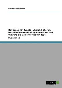 bokomslag Der Genozid in Ruanda - berblick ber die geschichtliche Entwicklung Ruandas vor und whrend des Vlkermordes von 1994