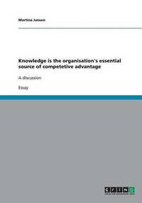 bokomslag Knowledge Is the Organisation's Essential Source of Competetive Advantage