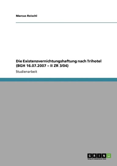 bokomslag Die Existenzvernichtungshaftung nach Trihotel (BGH 16.07.2007 - II ZR 3/04)