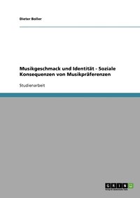 bokomslag Musikgeschmack und Identitat. Soziale Konsequenzen von Musikpraferenzen