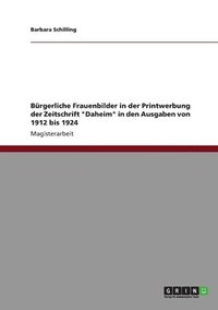 bokomslag B Rgerliche Frauenbilder in Der Printwerbung Der Zeitschrift 'Daheim' in Den Ausgaben Von 1912 Bis 1924