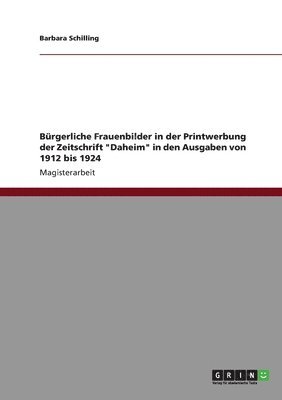 bokomslag B Rgerliche Frauenbilder in Der Printwerbung Der Zeitschrift 'Daheim' in Den Ausgaben Von 1912 Bis 1924