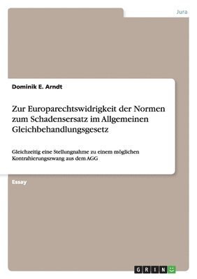 Zur Europarechtswidrigkeit der Normen zum Schadensersatz im Allgemeinen Gleichbehandlungsgesetz