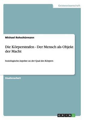 bokomslag Die Krperstrafen - Der Mensch als Objekt der Macht