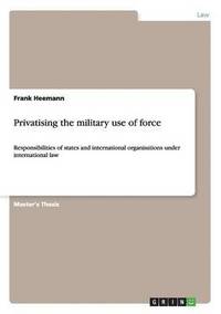 bokomslag Privatising the Military Use of Force