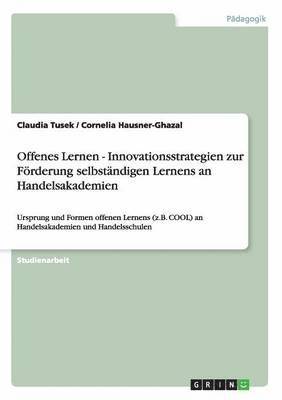 Offenes Lernen - Innovationsstrategien zur Frderung selbstndigen Lernens an Handelsakademien 1