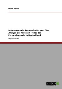 bokomslag Instrumente der Personalselektion - Eine Analyse der neuesten Trends der Personalauswahl in Deutschland