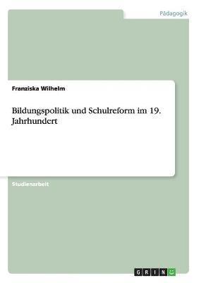 bokomslag Bildungspolitik und Schulreform im 19. Jahrhundert