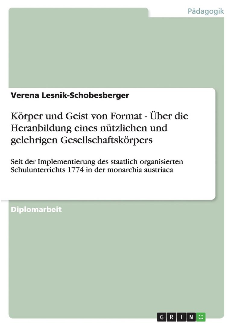 Verena Lesnik-Schobesberger - Körper und Geist von Format - Über die Heranbildung eines nützlichen und gelehrigen Gesellschaftskörpers, Häftad