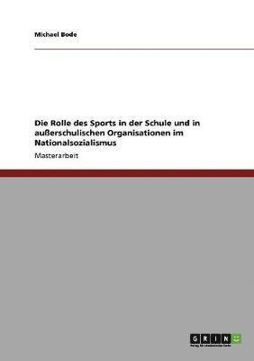 Michael Bode - Rolle des Sports in der Schule und in außerschulischen Organisationen im Nationalsozialismus, Häftad