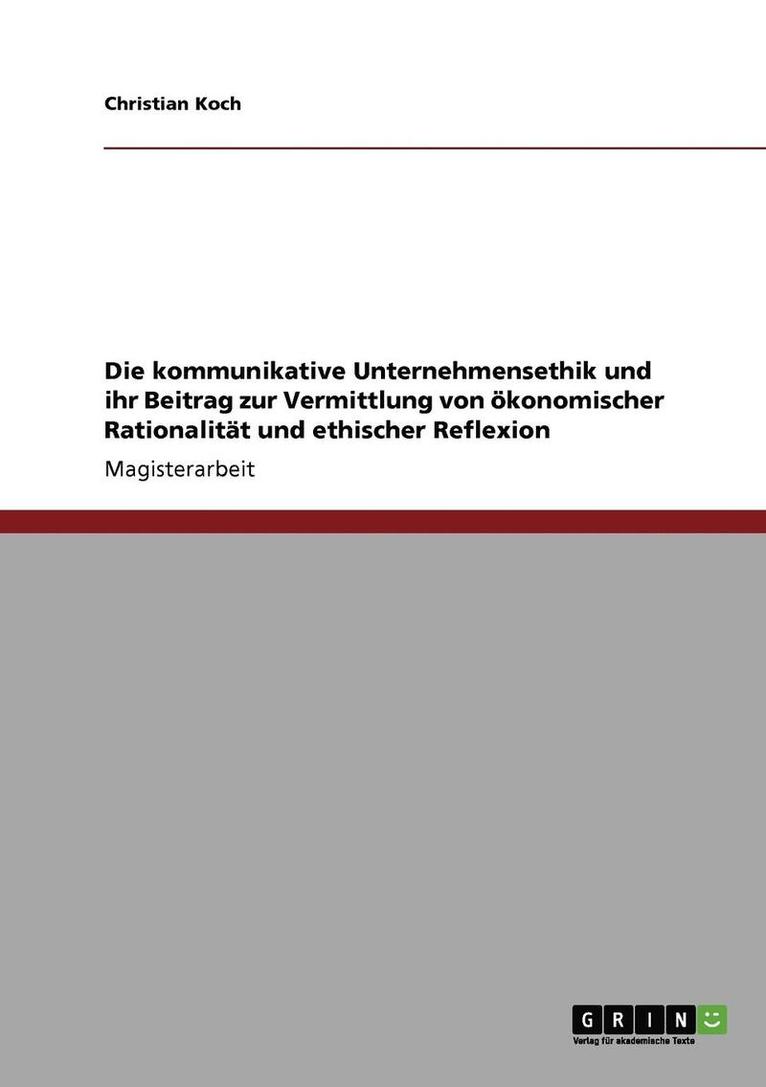 Die Kommunikative Unternehmensethik Und Ihr Beitrag Zur Vermittlung Von Okonomischer Rationalitat Und Ethischer Reflexion 1