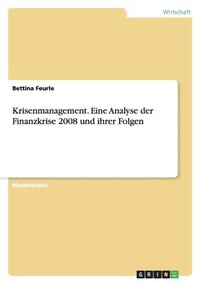 bokomslag Krisenmanagement. Eine Analyse Der Finanzkrise 2008 Und Ihrer Folgen