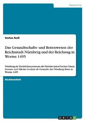 bokomslag Das Gesandtschafts- und Botenwesen der Reichsstadt Nrnberg und der Reichstag in Worms 1495