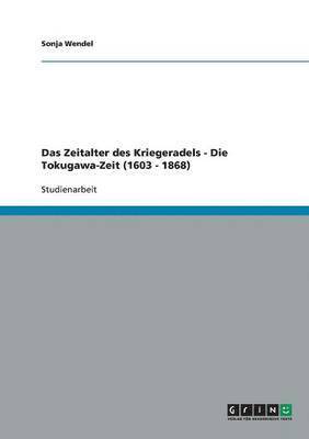 bokomslag Das Zeitalter des Kriegeradels - Die Tokugawa-Zeit (1603 - 1868)