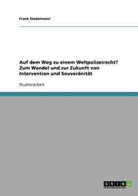 bokomslag Auf dem Weg zu einem Weltpolizeirecht? Zum Wandel und zur Zukunft von Intervention und Souveränität