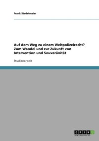 bokomslag Auf dem Weg zu einem Weltpolizeirecht? Zum Wandel und zur Zukunft von Intervention und Souveranitat