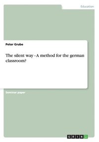 bokomslag The Silent Way - A Method for the German Classroom?