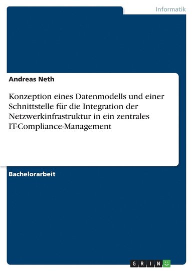 bokomslag Konzeption eines Datenmodells und einer Schnittstelle fur die Integration der Netzwerkinfrastruktur in ein zentrales IT-Compliance-Management