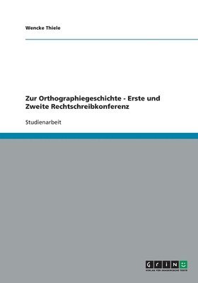 Zur Orthographiegeschichte - Erste und Zweite Rechtschreibkonferenz 1