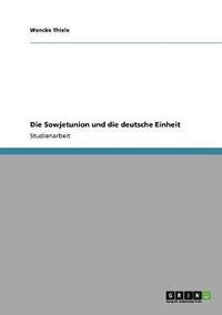 bokomslag Die Sowjetunion und die deutsche Einheit