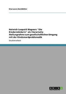 bokomslag Heinrich Leopold Wagners Die Kindermorderin ALS Literarische Stellungnahme Zum Gesellschaftlichen Umgang Mit Der Kindsmordproblematik