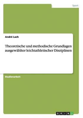 bokomslag Theoretische und methodische Grundlagen ausgewhlter leichtathletischer Disziplinen