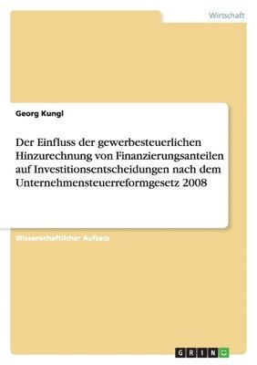 Einfluss der gewerbesteuerlichen Hinzurechnung von Finanzierungsanteilen auf Investitionsentscheidungen nach dem Unternehmensteuerreformgesetz 2008