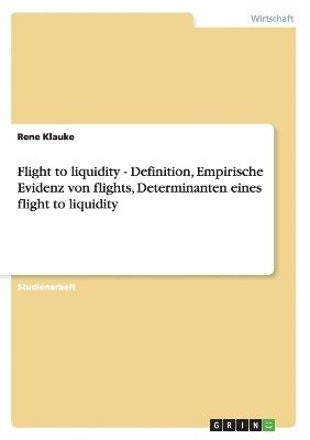 bokomslag Flight to liquidity - Definition, Empirische Evidenz von flights, Determinanten eines flight to liquidity