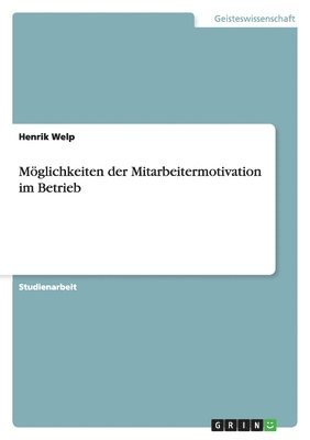 Möglichkeiten der Mitarbeitermotivation im Betrieb