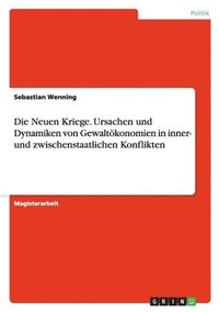 bokomslag Die Neuen Kriege. Ursachen und Dynamiken von Gewaltökonomien in inner- und zwischenstaatlichen Konflikten