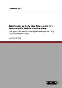 bokomslag Beziehungen zu Daily-Soap-Figuren und ihre Bedeutung fr Rezipierende im Alltag