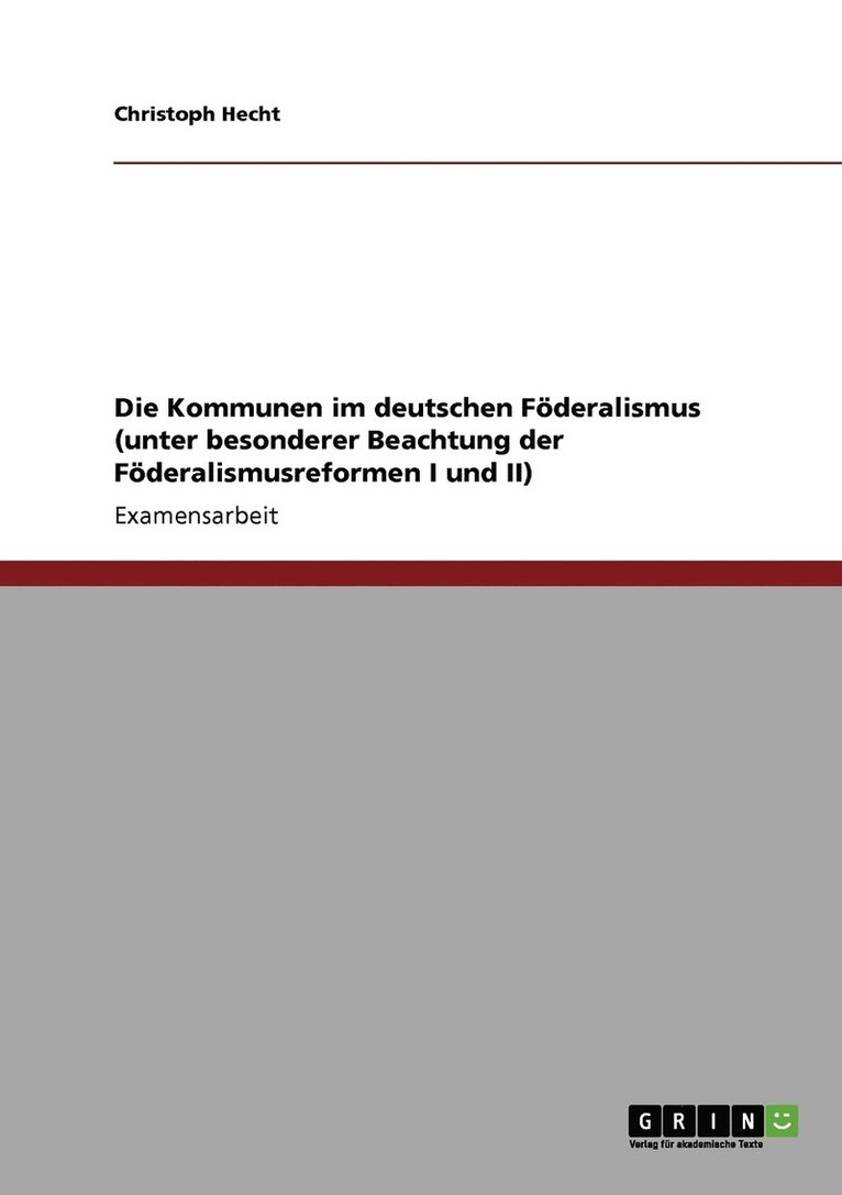 Kommunen im deutschen Föderalismus (unter besonderer Beachtung der Föderalismusreformen I und II) 1
