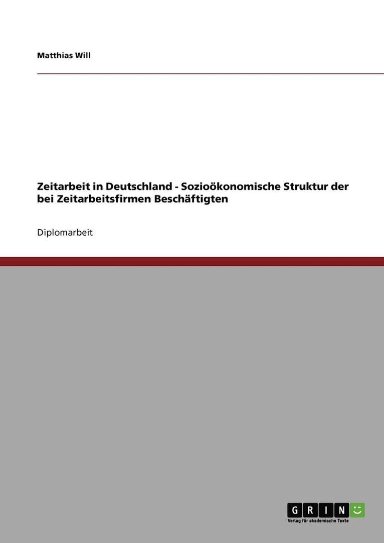 Zeitarbeit in Deutschland - Soziooekonomische Struktur der bei Zeitarbeitsfirmen Beschaftigten 1