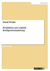 bokomslag Produktion und Logistik - Konfigurationsplanung