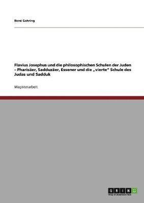 bokomslag Flavius Josephus und die philosophischen Schulen der Juden - Pharisäer, Sadduzäer, Essener und die "vierte" Schule des Judas und Sadduk