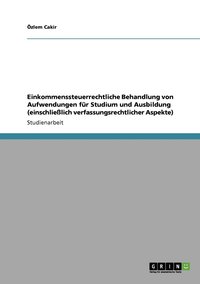 bokomslag Einkommenssteuerrechtliche Behandlung von Aufwendungen fr Studium und Ausbildung (einschlielich verfassungsrechtlicher Aspekte)