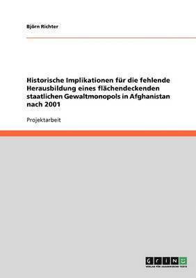 Historische Implikationen für die fehlende Herausbildung eines flächendeckenden staatlichen Gewaltmonopols in Afghanistan nach 2001