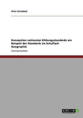 Peter Griesbach - Konzeption nationaler Bildungsstandards am Beispiel der Standards im Schulfach Geographie, Häftad