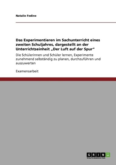 bokomslag Das Experimentieren im Sachunterricht eines zweiten Schuljahres, dargestellt an der Unterrichtseinheit 'Der Luft auf der Spur'