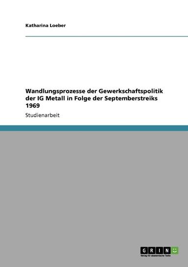 bokomslag Wandlungsprozesse Der Gewerkschaftspolitik Der Ig Metall in Folge Der Septemberstreiks 1969