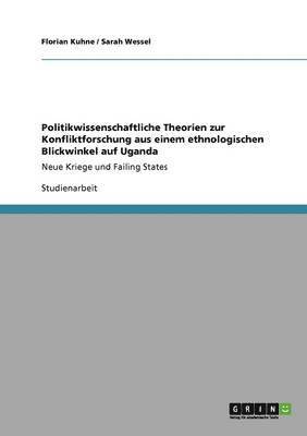 bokomslag Politikwissenschaftliche Theorien zur Konfliktforschung aus einem ethnologischen Blickwinkel auf Uganda