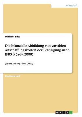 Die bilanzielle Abbildung von variablen Anschaffungskosten der Beteiligung nach IFRS 3 ( rev. 2008) 1