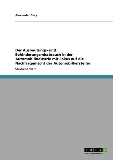 bokomslag Der Ausbeutungs- und Behinderungsmissbrauch in der Automobilindustrie mit Fokus auf die Nachfragemacht der Automobilhersteller