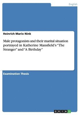 Male Protagonists and Their Marital Situation Portrayed in Katherine Mansfield's the Stranger and a Birthday 1