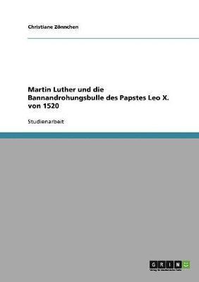 Martin Luther Und Die Bannandrohungsbulle Des Papstes Leo X. Von 1520 1