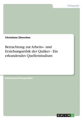 bokomslag Betrachtung Zur Arbeits- Und Erziehungsethik Der Quaker - Ein Erkundendes Quellenstudium