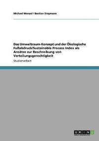 bokomslag Das Umweltraum-Konzept Und Der Okologische Fuabdruck/Sustainable Process Index ALS Ansatze Zur Beschreibung Von Verteilungsgerechtigkeit